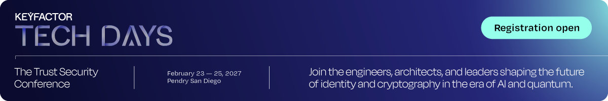 Keyfactor Tech Days: The Trust Security Conference. February 23–25, 2027, Pendry San Diego. Registration open.